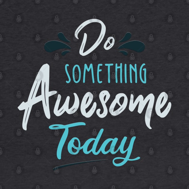 Typography Quote: Do Something Awesome Today by Da Vinci Feather